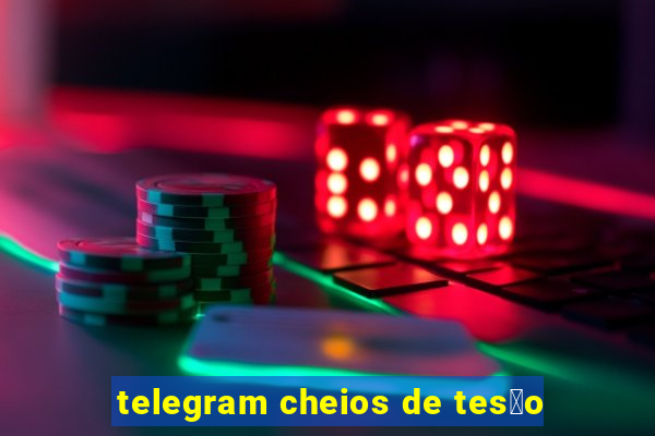 telegram cheios de tes茫o